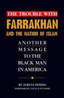 The Trouble With Farrakhan & the Nation of Islam: Another Message to the Black Man in America 0966039009 Book Cover