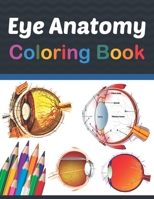 Eye Anatomy Coloring Book: Eye Anatomy Coloring Book for kids. Human Eye Anatomy Coloring Pages for Kids Toddlers Teens. Human Body Anatomy Coloring ... Coloring Book for Kids Boys Girls Teens B08VVBFKNB Book Cover
