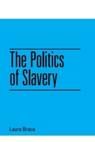 The Politics of Slavery 1474452167 Book Cover
