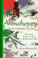 Aromatherapy: A Holistic Guide: Balancing Body and Soul with Essential Oils 0875420338 Book Cover