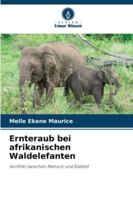 Ernteraub bei afrikanischen Waldelefanten: Konflikt zwischen Mensch und Elefant (German Edition) 6206824810 Book Cover