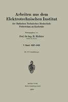 Arbeiten Aus Dem Elektrotechnischen Institut Der Badischen Technischen Hochschule Fridericiana Zu Karlsruhe: V. Band. 1927 1929 3662393875 Book Cover