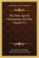 The First Age of Christianity and the Church 1377435369 Book Cover