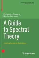 A Guide to Spectral Theory: Applications and Exercises 3030674649 Book Cover