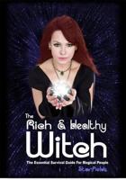 The Rich & Healthy Witch: The Essential Survival Guide for Magical People 1873483619 Book Cover