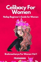 Celibacy For Women: NoFap Beginner's Guide For Women B0BFV292XW Book Cover