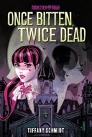 Once Bitten, Twice Dead (A Monster High YA Novel) 1419771043 Book Cover