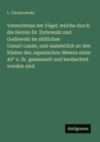 Verzeichniss der Vögel, welche durch die Herren Dr. Dybowski und Godlewski im südlichen Ussuri-Lande, und namentlich an den Küsten des Japanischen ... und beobachtet worden sind (German Edition) 3386345549 Book Cover