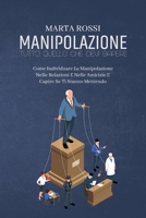 Manipolazione, Tutto Quello Che Devi Sapere: Come Individuare La Manipolazione Nelle Relazioni E Nelle Amicizie E Capire Se Ti Stanno Mentendo (Manipulation, All You Need to Know) (Italian Version) 1802149651 Book Cover