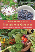 Adventures of a Transplanted Gardener: Advice for New Florida Gardeners 0813068649 Book Cover