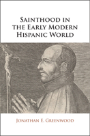 Sainthood in the Early Modern Hispanic World: Miracles, Devotional Objects, and the Transformation of Canonization in the Cause of Ignatius of Loyola 100951332X Book Cover