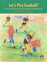 Let's Play Football!: 2 Pieces with Corresponding Musical Activity Pages for Elementary Pianists 0739033719 Book Cover