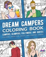 Dream Campers Coloring Book: Campers, Glampers, Fulltimers And Quotes Coloring Pages For Adults And RV Camping Lovers B08WK2HG94 Book Cover