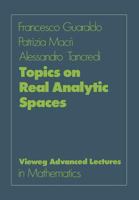 Topics on Real Analytic Spaces (Advanced Lectures in Mathematics Series) 3528089636 Book Cover