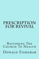 Prescription for Revival: Restoring the Church to Health 1482053543 Book Cover