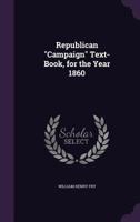 Republican "Campaign" Text-Book, for the Year 1860 1356793355 Book Cover