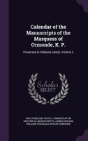 Calendar of the Manuscripts of the Marquess of Ormonde, K. P.: Preserved at Kilkenny Castle, Volume 2 1146789815 Book Cover