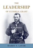 A General Who Will Fight: The Leadership of Ulysses S. Grant 0813136776 Book Cover