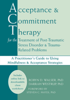 Acceptance and Commitment Therapy for the Treatment of Post-Traumatic Stress Disorder and Trauma-Related Problems: A Practitioner's Guide to Using Mindfulness and Acceptance Strategies 1608823334 Book Cover