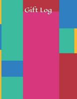 Gift Log: Gift Log Recorder Present Receipt - Keepsake Record for All Occasions: Birthdays, Wedding, Anniversary, Baby Shower, Bridal, Bridal Memory Book 1082726206 Book Cover