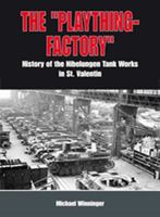 Okh Toy Factory: The Nibelungenwerk: Tank Production in St. Valentin 3905944057 Book Cover