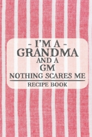 I'm a Grandma and a GM Nothing Scares Me Recipe Book: Blank Recipe Book to Write in for Women, Bartenders, Drink and Alcohol Log, Document all Your ... for Women, Wife, Mom, Aunt (6x9 120 pages) 1673330150 Book Cover