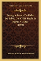 Enseigne Peinte De Debit De Tabac Du XVIII Siecle Et Rapes A Tabac (1903) 1161159576 Book Cover