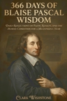 366 Days Of Blaise Pascal Wisdom: Daily Reflections On Faith, Reason, And The Human Condition For A Meaningful Year B0HKF4GTRS Book Cover