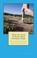 What You Need to Know about Getting in Shape: Tips and Strategies from Top Trainers 1492209295 Book Cover