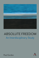 Absolute Freedom: An Interdisciplinary Study 1839985178 Book Cover