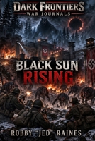 Dark Frontiers: War Journals: Black Sun Rising B0HHZMZFCW Book Cover