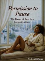 Permission to Pause: The Power of Rest in a Burnout Culture B0GKFR6BK8 Book Cover