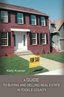 A Guide to Buying and Selling Real Estate in Tooele County 0595389120 Book Cover