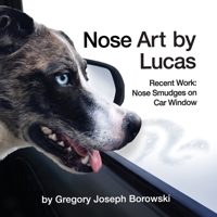 Nose Art by Lucas: Recent Works: Nose Smudges on Car Window 1637601085 Book Cover