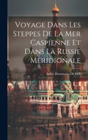 Voyage Dans Les Steppes De La Mer Caspienne Et Dans La Russie Méridionale 1022855263 Book Cover