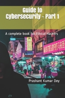 Guide to Cybersecurity - Part 1: A complete book for Ethical Hackers B08XFJ2M22 Book Cover