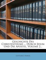 Geschichte Des Christenthums in Der Periode Seiner Ersten Einführung in Die Welt Durch Jesum Und Die Apostel, Volume 2. Zweiter Band 1142403823 Book Cover