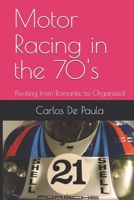 Motor Racing in the 70's: Pivoting from Romantic to Organized 1732674426 Book Cover