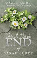 This Is Not the End: Reflections on Finding Hope During the End of a Marriage 1512791547 Book Cover