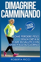 Dimagrire Camminando: Come Perdere Peso Senza Dieta E Stare In Salute Con 10'000 Passi Al Giorno 1519666128 Book Cover