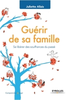 Guérir de sa famille: Se libérer des souffrances du passÃ(c). 2212562373 Book Cover