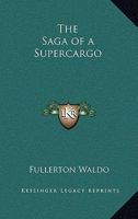 The Saga of a Supercargo 1417943505 Book Cover