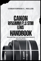 CANON RF50MM F1.8 STM LENS HANDBOOK: Essential Tips and Techniques From Setup to Stunning Shots B0G64V1916 Book Cover