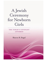 Jewish Ceremony for Newborn Girls: The Torah S Covenant Affirmed 161168417X Book Cover