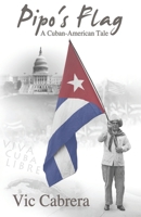 PIPO'S FLAG - A Cuban-American Tale 1731103530 Book Cover