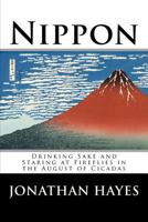 Nippon: Drinking Sake and Staring at Fireflies in the August of Cicadas 1478328878 Book Cover