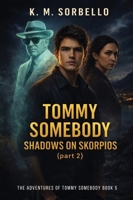 Tommy Somebody: Shadows on Skorpios (part 2) (The Adventures of Tommy Somebody) 1807026949 Book Cover