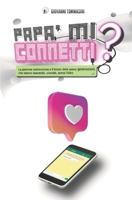 Papa' Mi Connetti?: La perenne connessione e il futuro delle nuove generazioni, che stanno nascendo, crescendo, vivendo, senza l'Altro 167189667X Book Cover