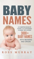 Baby Names: A Comprehensive Guide to Choosing a Name Including 3000+ Baby Names 1542579767 Book Cover