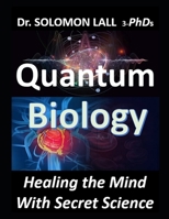 Quantum Biology: Healing the Mind With Secret Science B0FCGD6DKS Book Cover